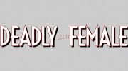Deadly Is The Female