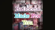 Balloons Made For You
